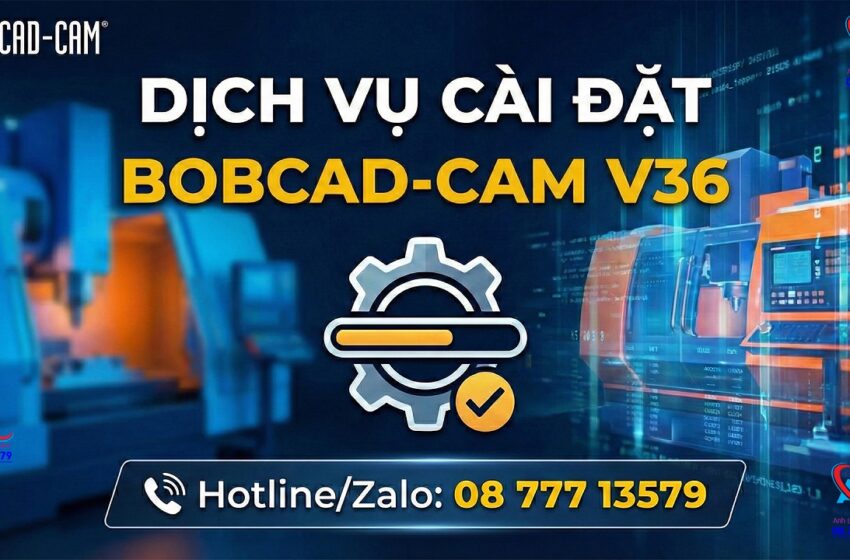 Dịch Vụ Cài Đặt BobCAD-CAM V36 Chuyên Nghiệp | Hỗ Trợ Online Toàn Quốc